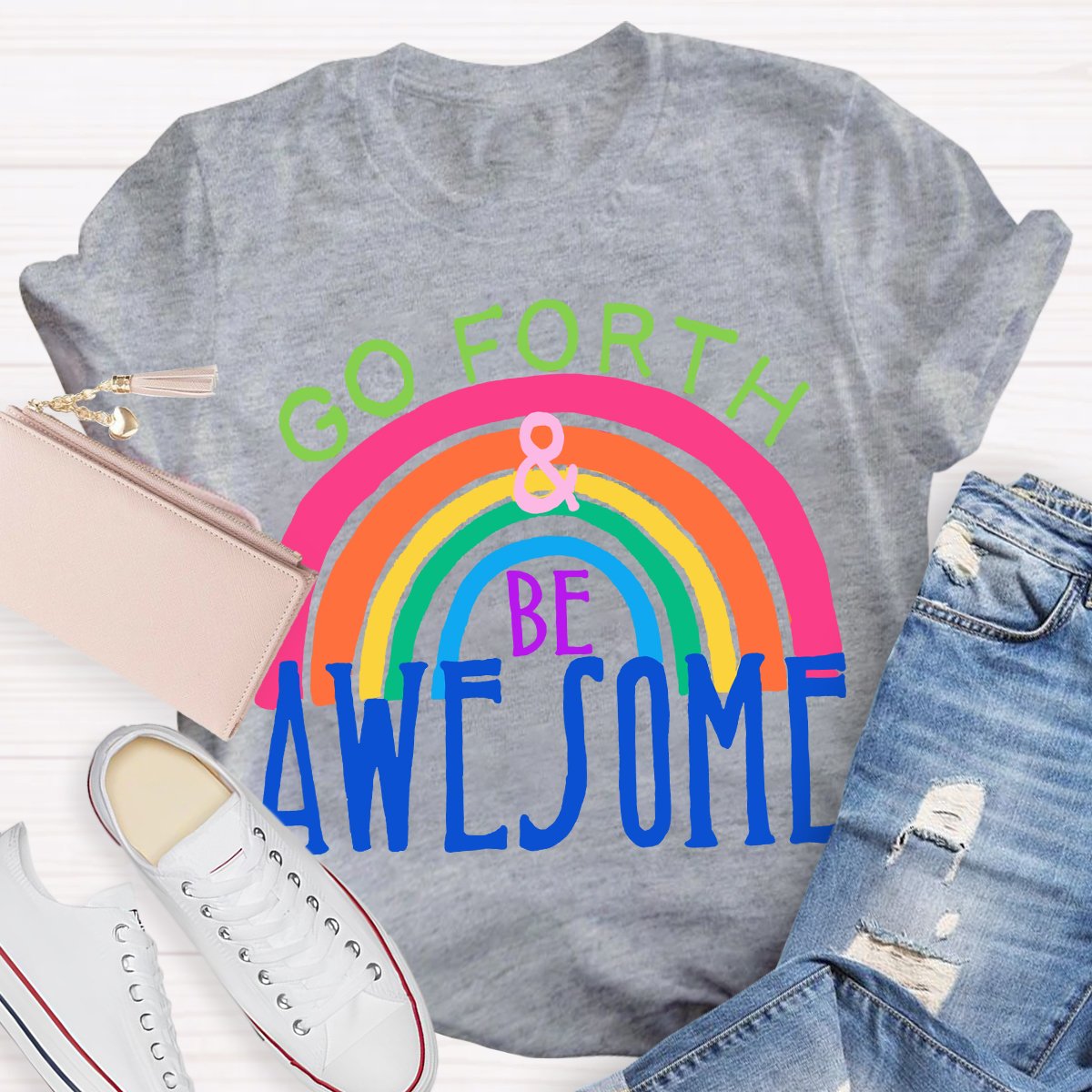 Go Forth Be Awesome Teacher Shirt