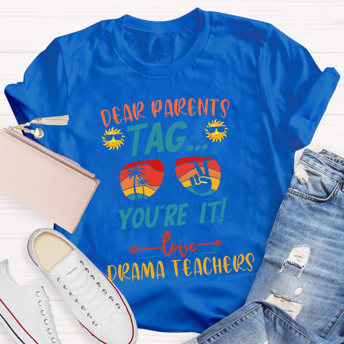 Dear Parents Tag You're It Love Drama Teachers T-shirt