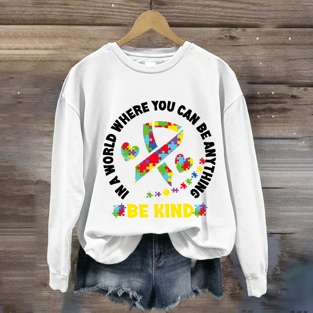 In A World Where You Can Be Anything Be Kind Sweatshirt