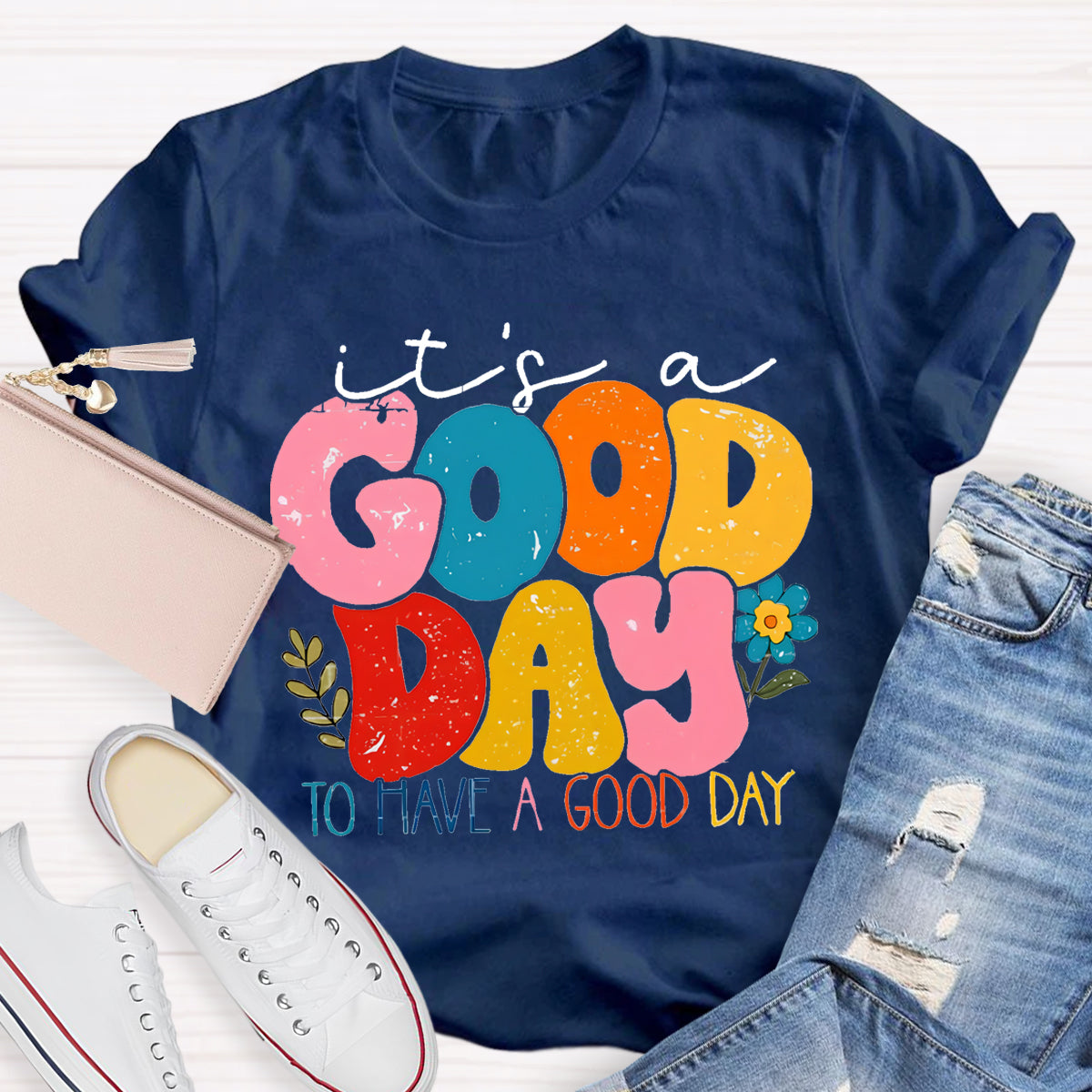 It's A Good Day To Have A Good Day T-Shirt