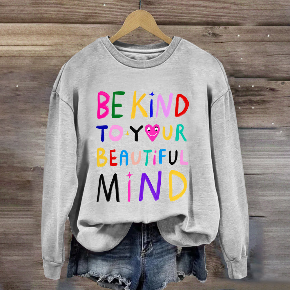 Be Kind To Your Beautiful Mind Sweatshirt