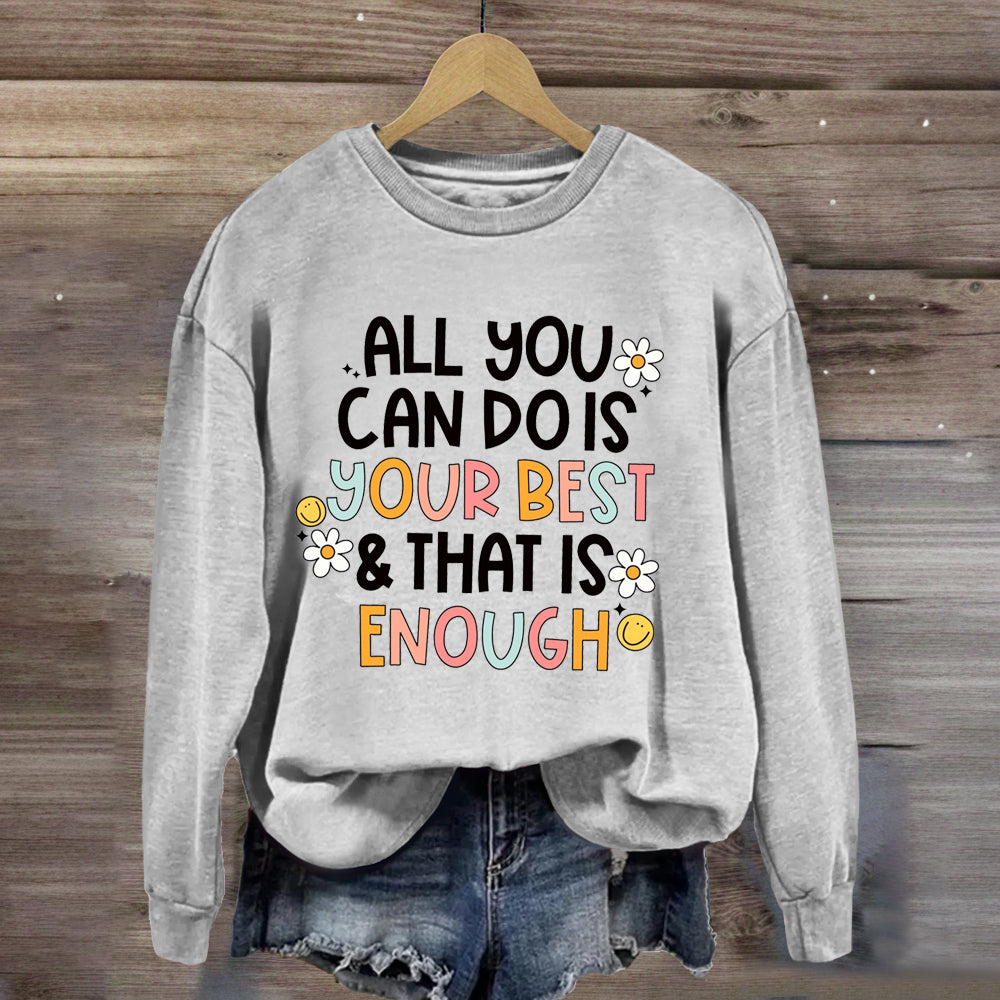 All You Can Do Is Your Best That Is Enough Sweatshirt