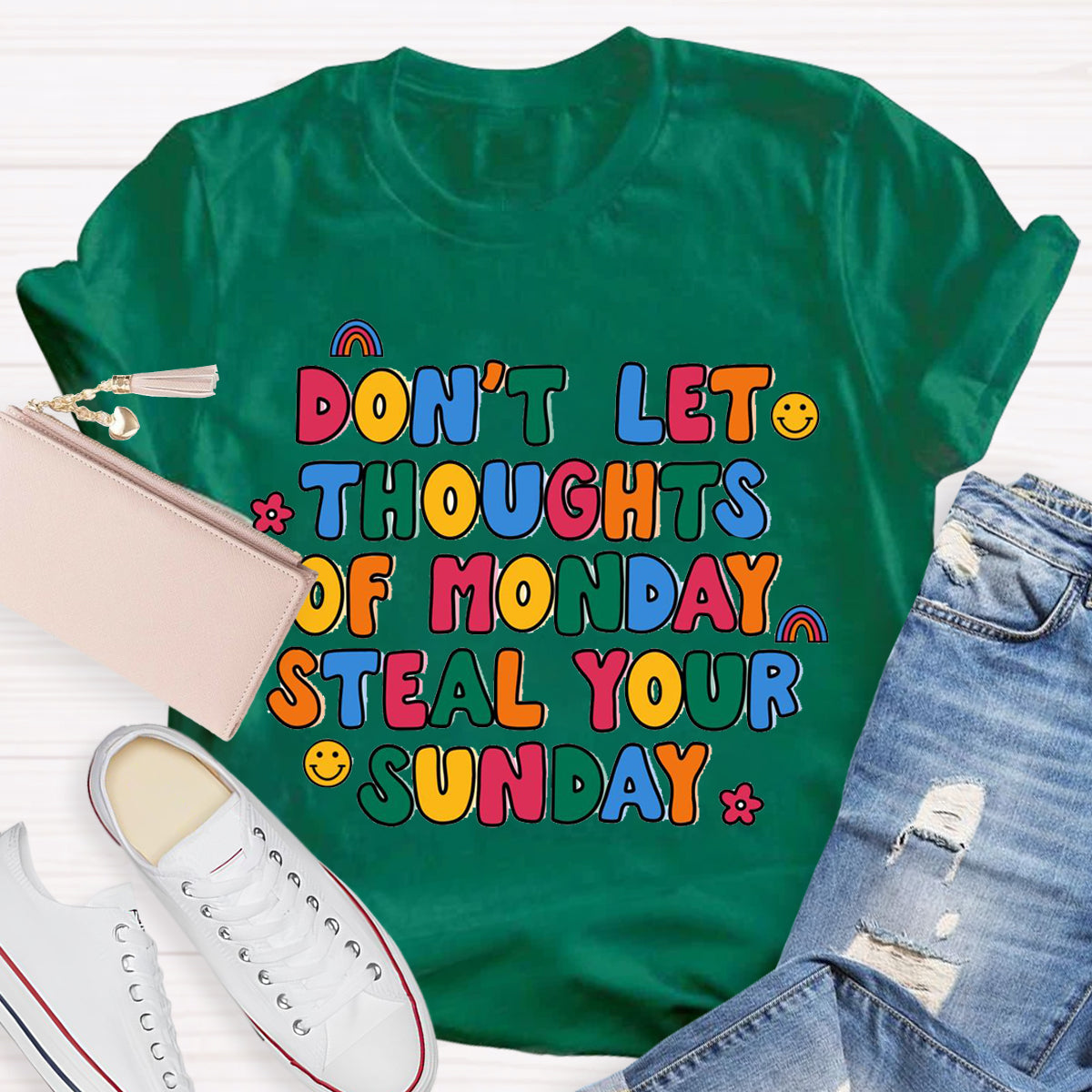 Don'T Let Thoughts Of Monday Steal Your Sunday  T-Shirt