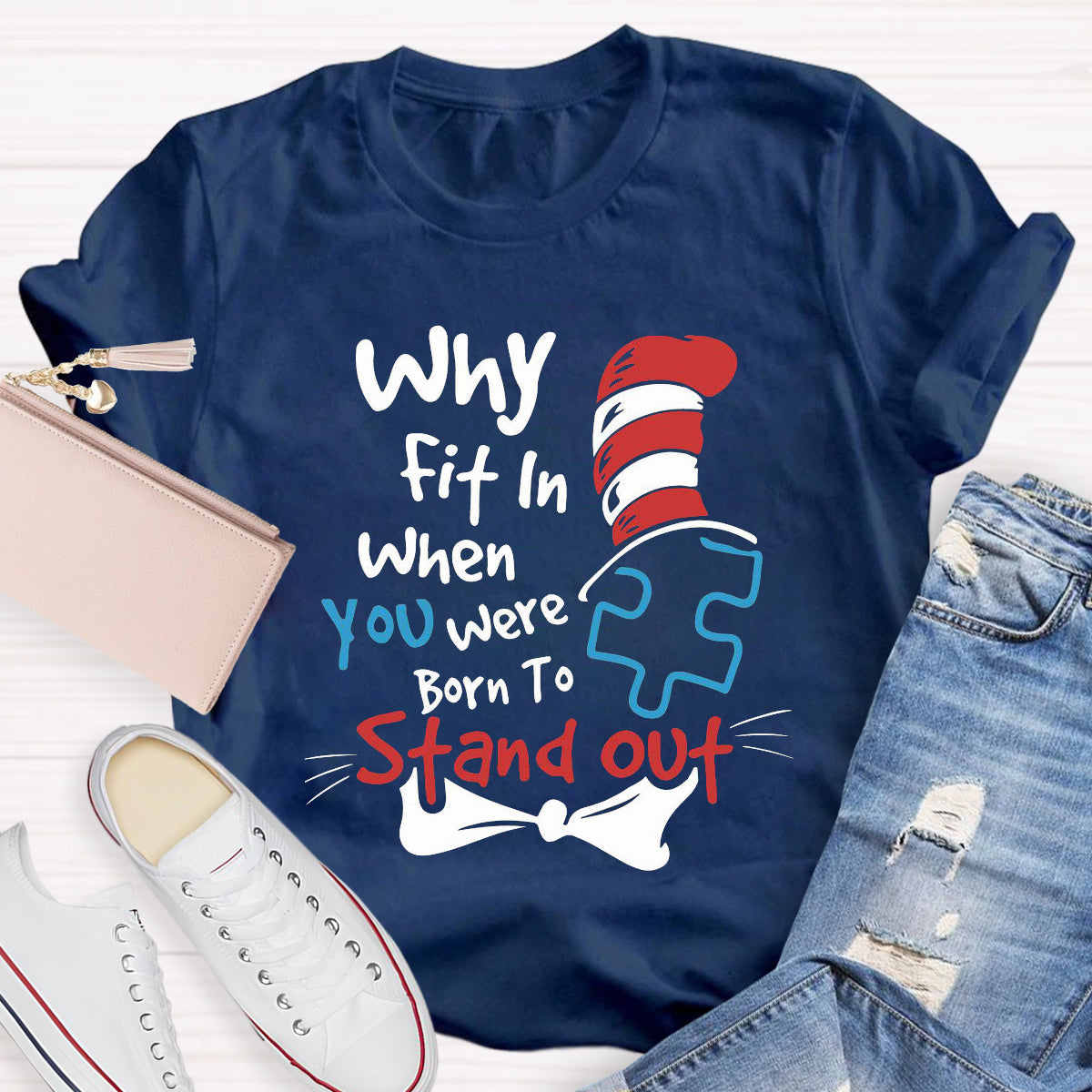 Why Fit In When You Were Born To Stand Out T-Shirt