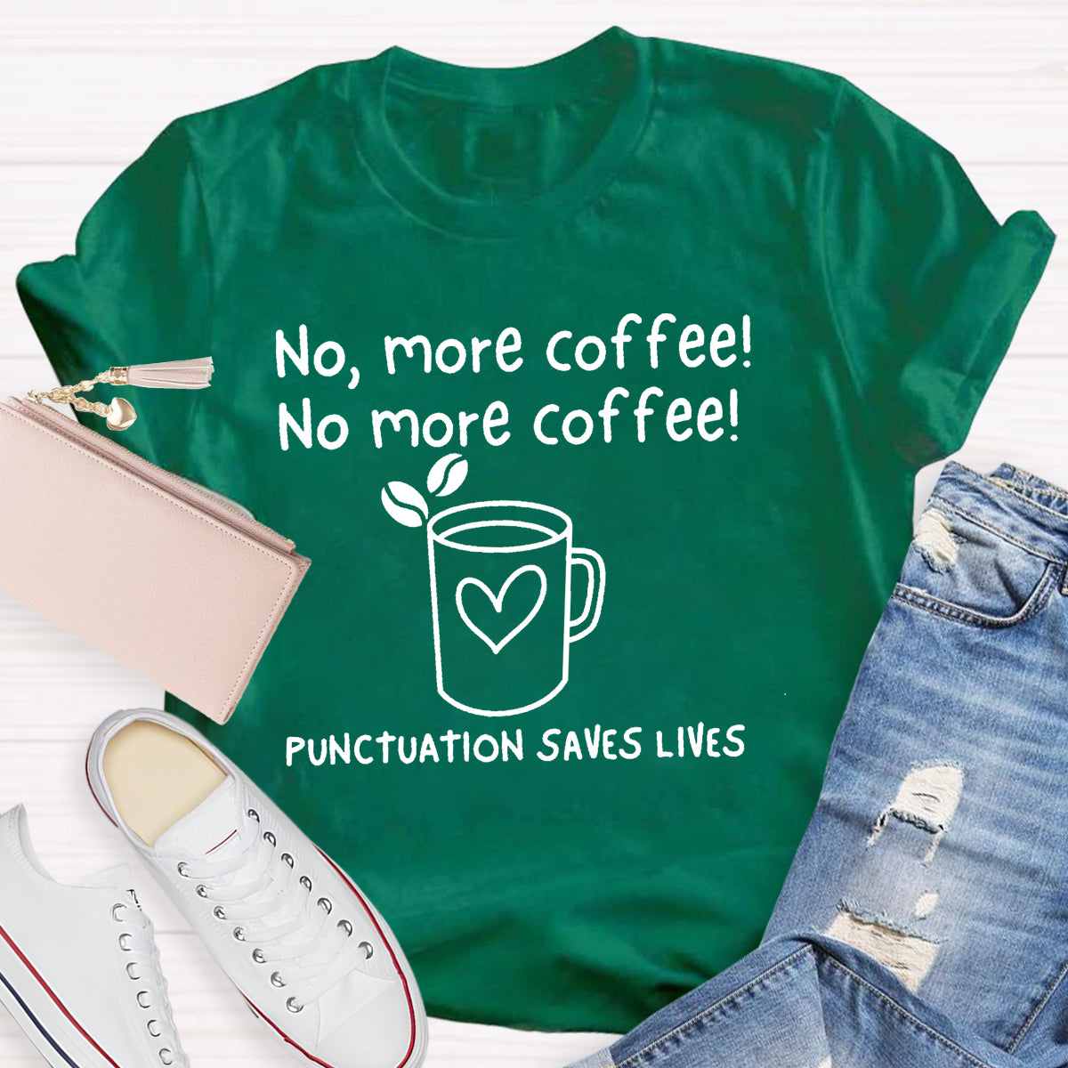 No, More Coffee No More Coffee Punctuation Saves Lives T-Shirt