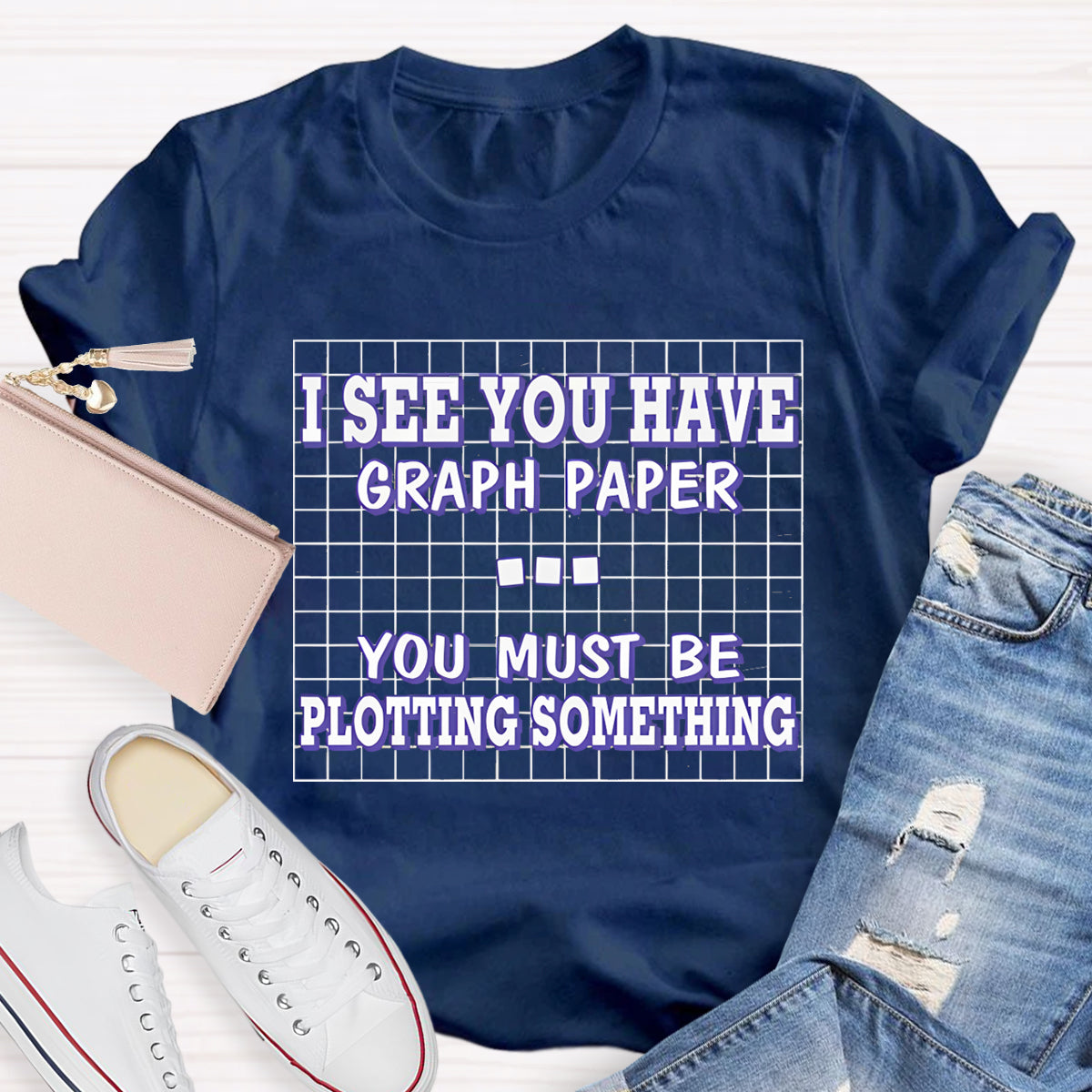 I See You Have Graph Paper  Math Teacher T-Shirt