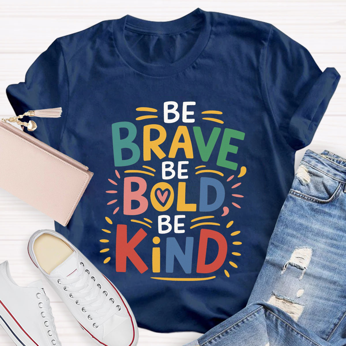 Be Brave Be Bold Be Kind T-Shirt