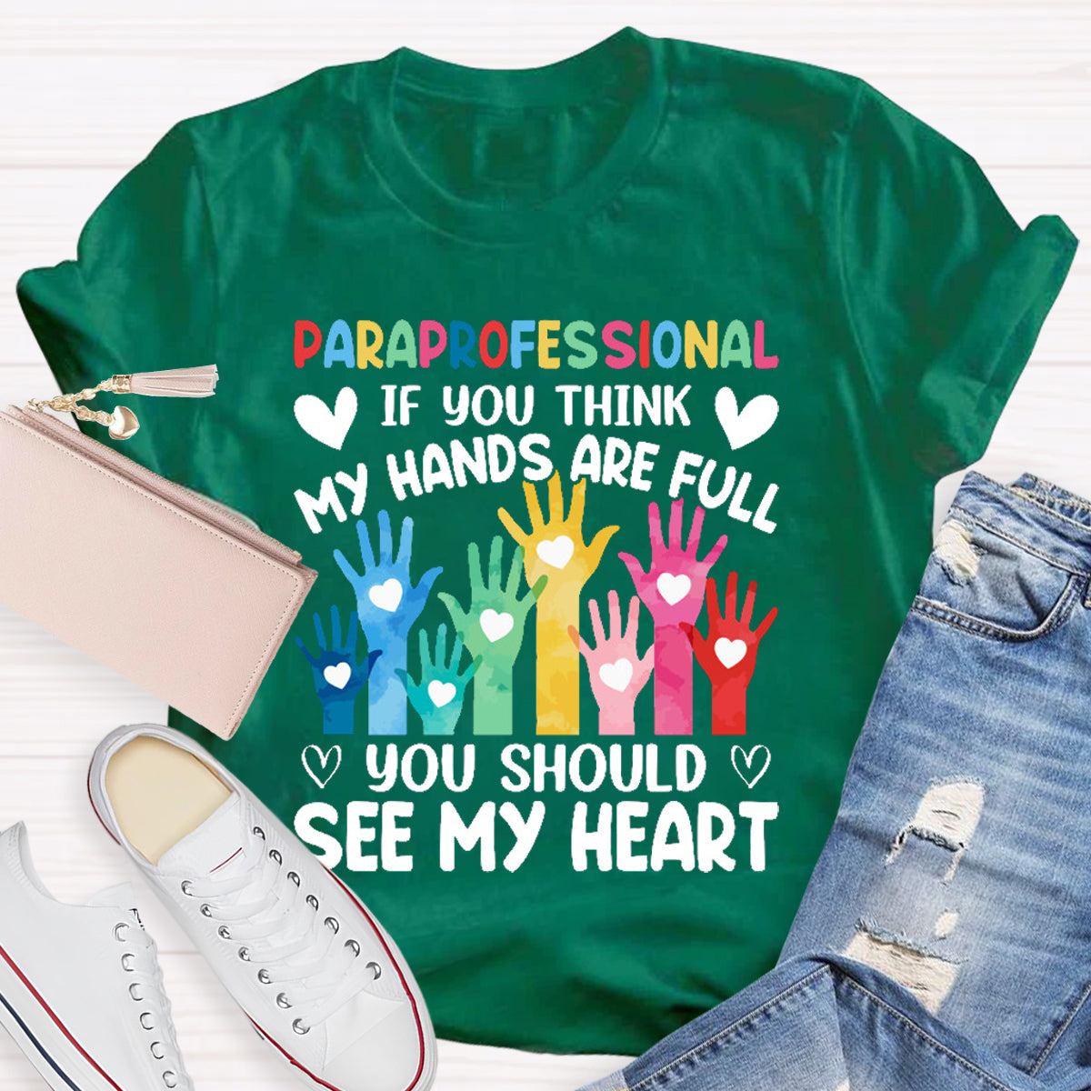 If You Think My Hands Are Full You Should See My Heart Paraprofessional Teacher T-Shirt