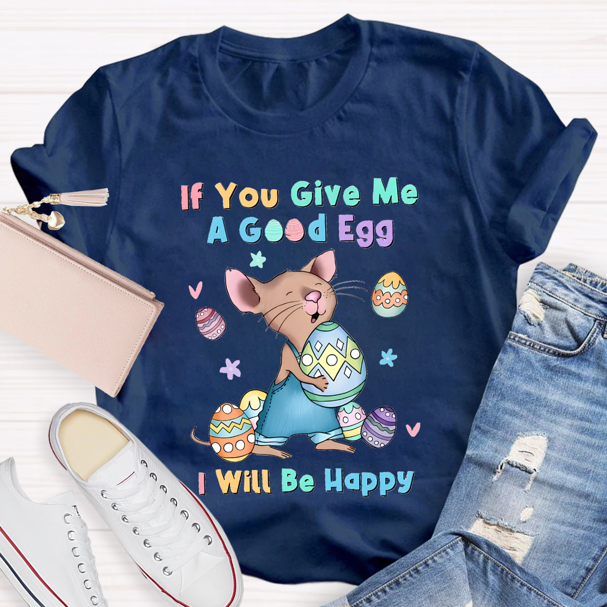 If You Give Me A Good Egg I Will Be Happy T-Shirt