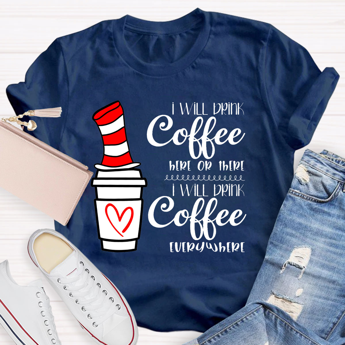 I Will Drink Coffee Here Or There Everywhere T-Shirt