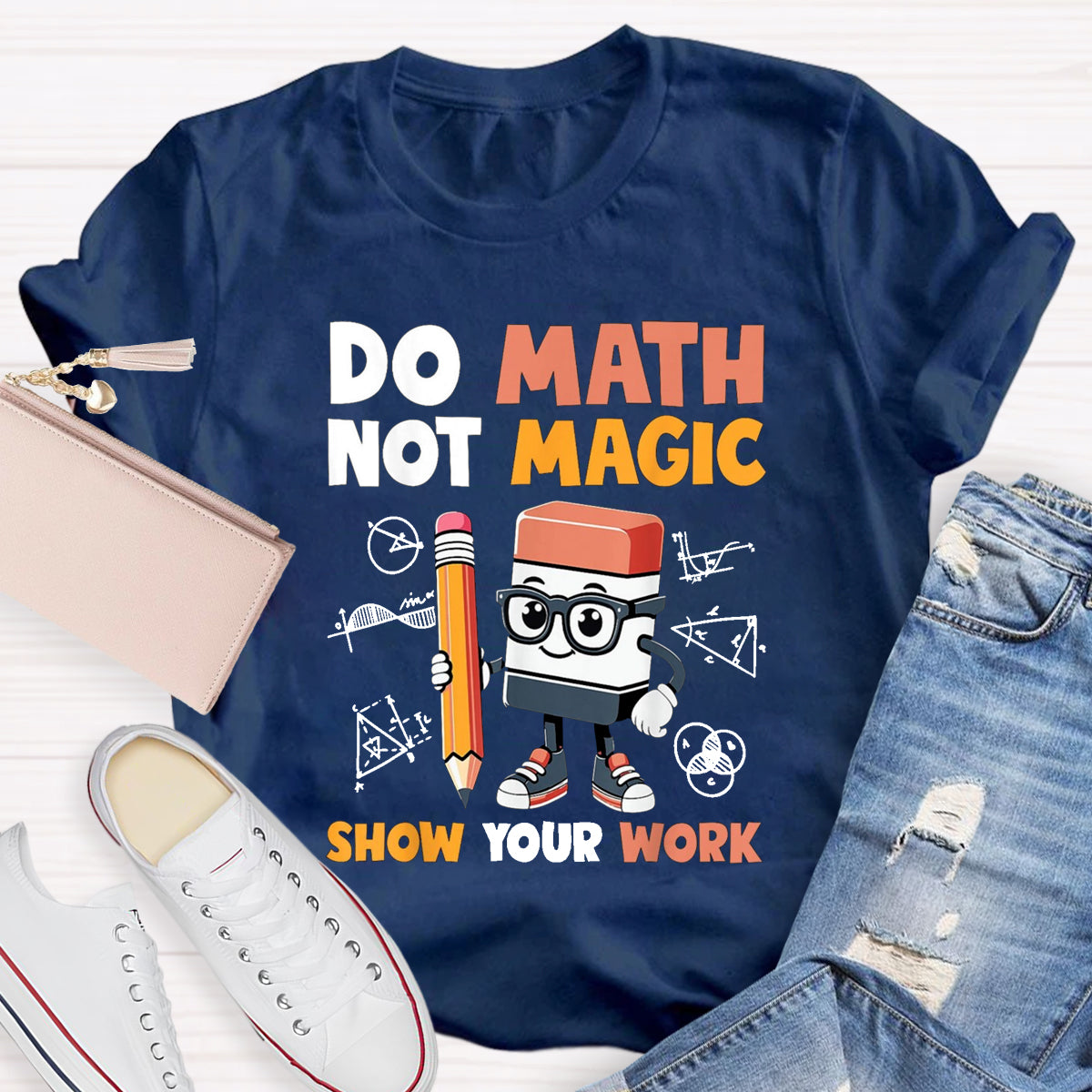 Do Math Not Magic Show Your Work Math Teacher T-Shirt