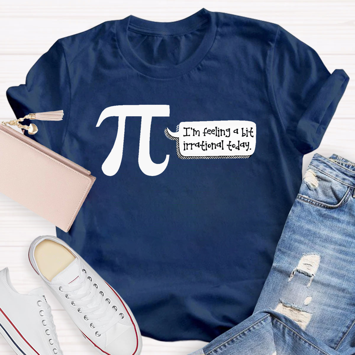 I'm Feeling A Bit Irrational Today Pi Day T-Shirt