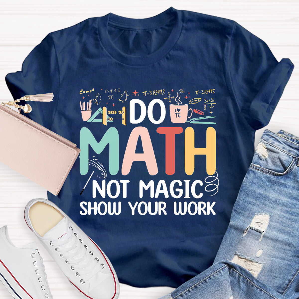 Do Math Not Magic Show Your Work T-Shirt