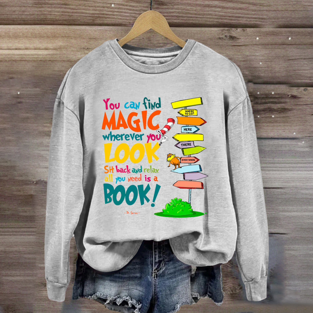 You Can Find Magic Wherever You Look You Need Is A Book Sweatshirt