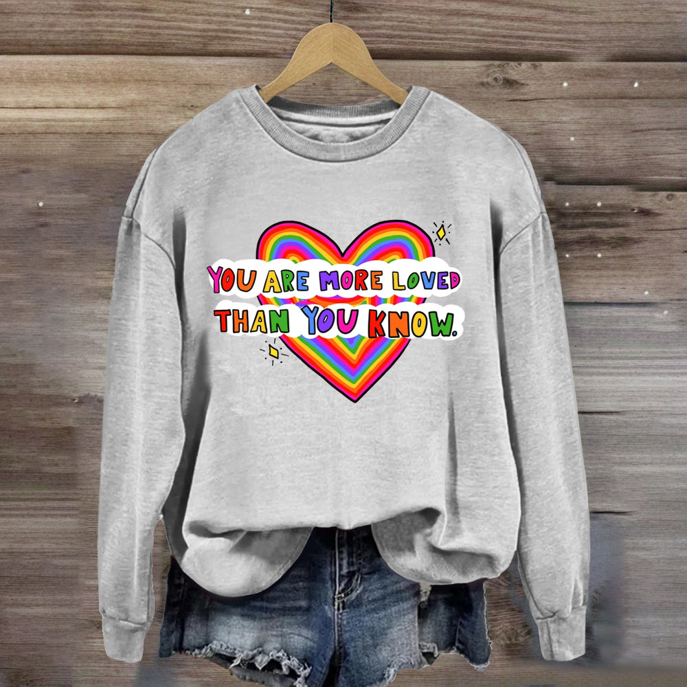 You Are More Loved Than You Know Sweatshirt