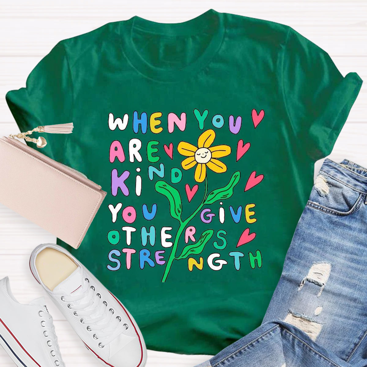 When You Are Kind You Give Others Strength T-Shirt