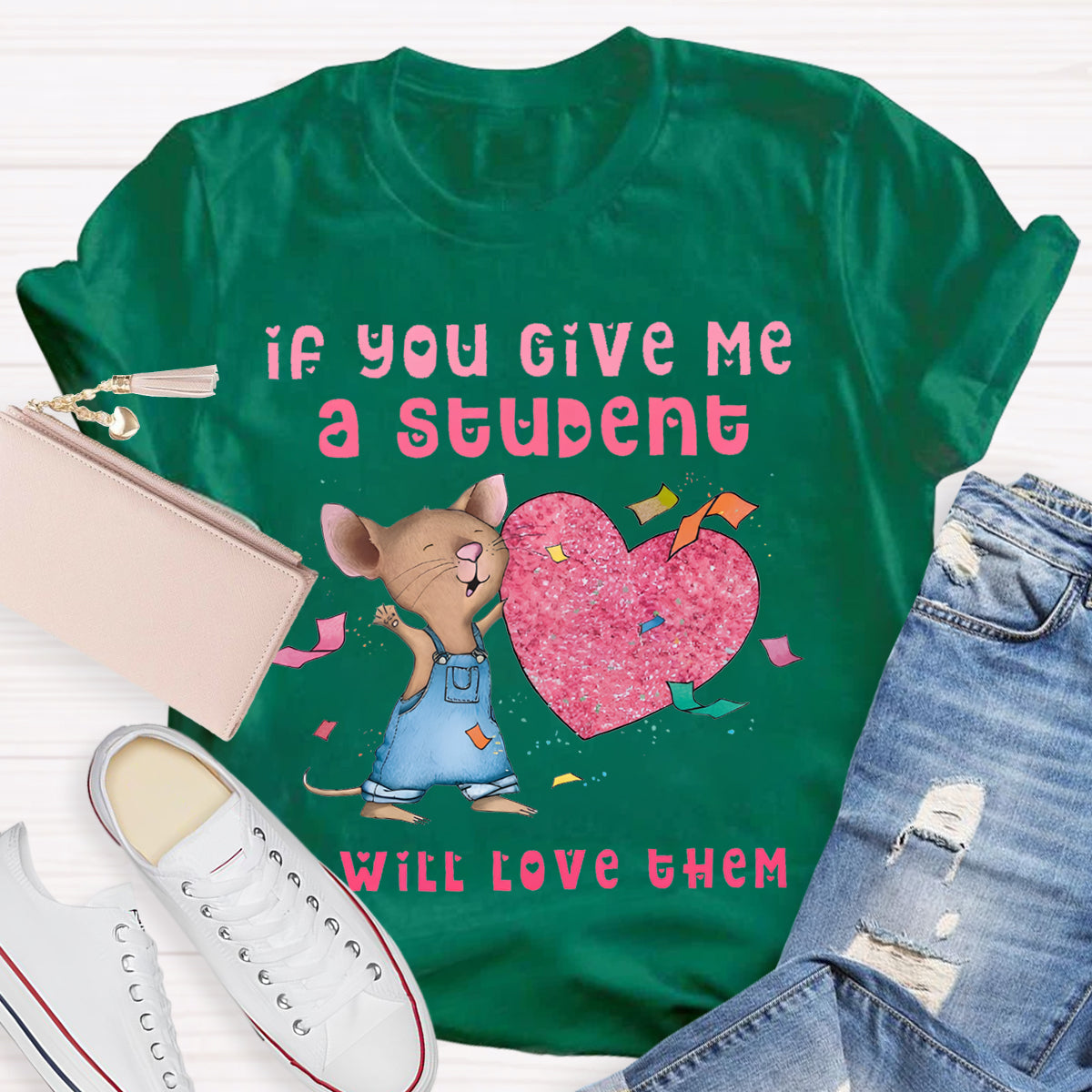 If You Give Me A Student I Will Love Them Pink Heart Teacher T-Shirt