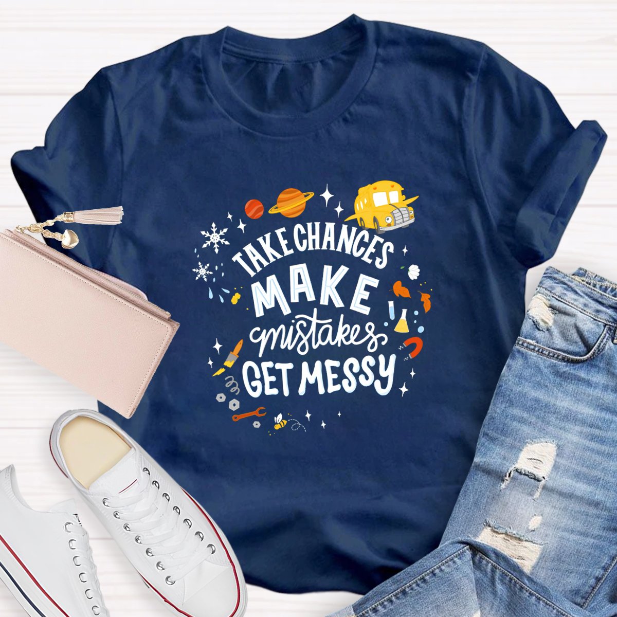 Take Chances Make Mistakes Get Messy Teacher Shirt