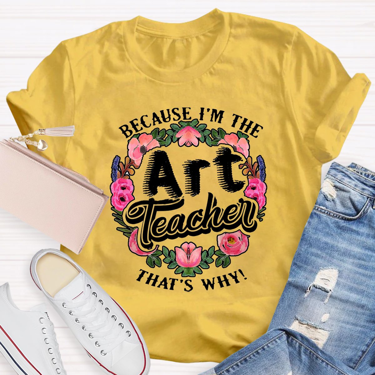 Because I'm The Art Teacher Teacher Shirt