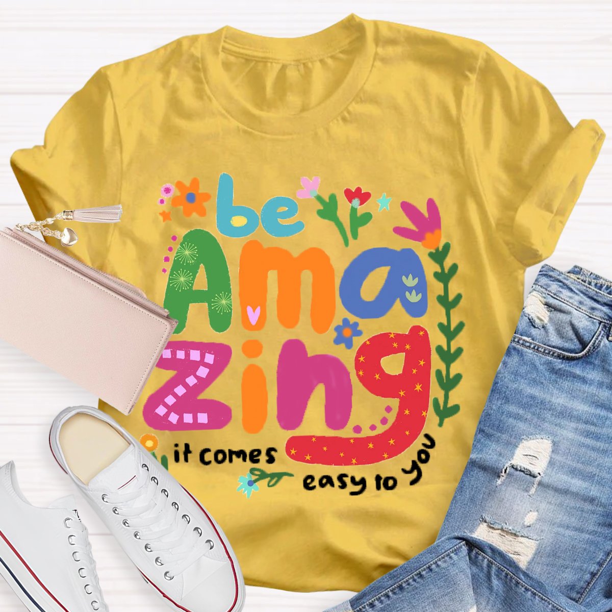 Be Amazing: It Comes Easy to You T-Shirt