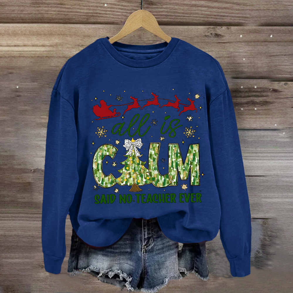 All Is Calm Said No Teacher Ever Christmas Tree Sweatshirt