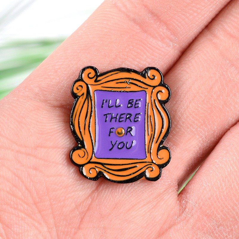 I'll Be There For You Pin