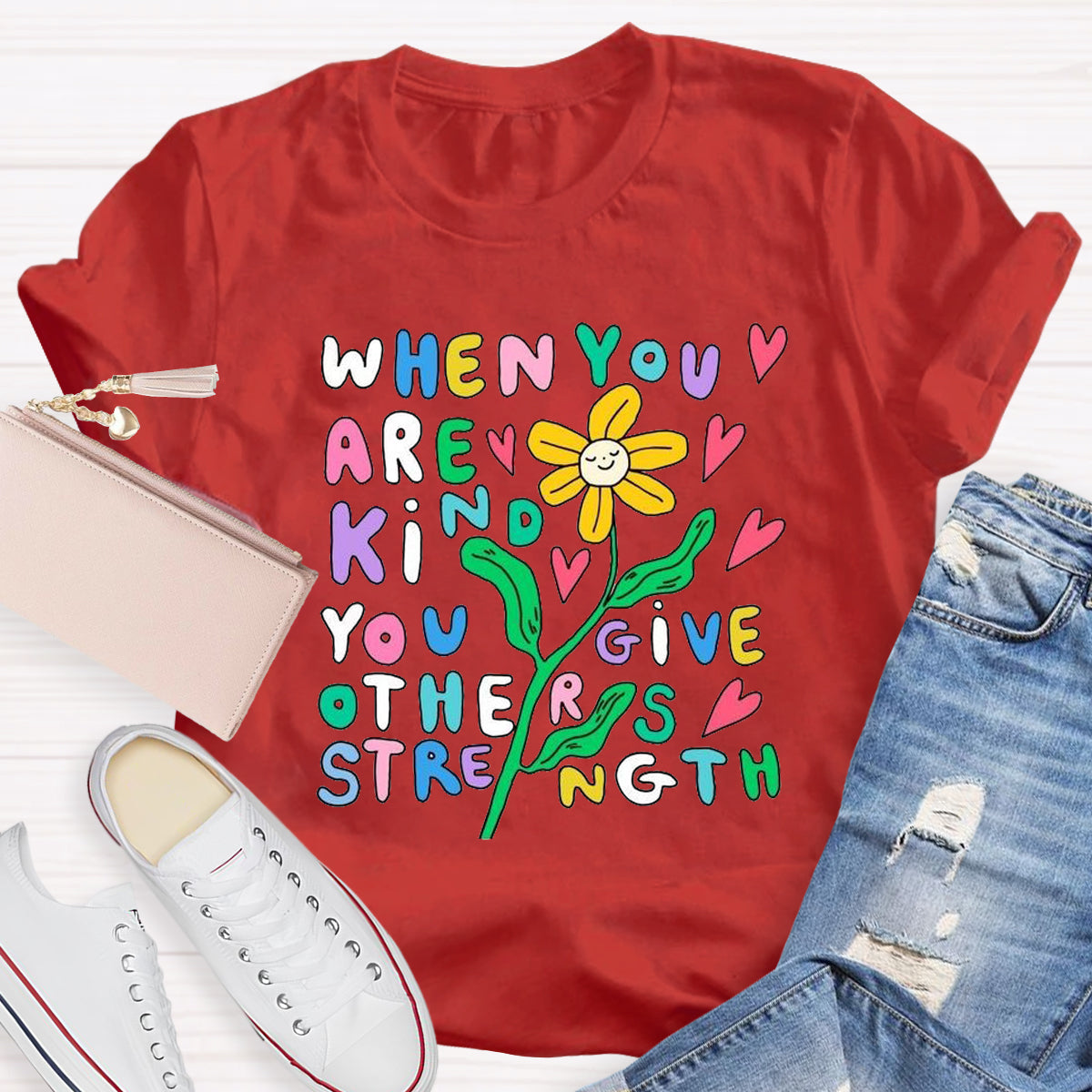 When You Are Kind You Give Others Strength T-Shirt