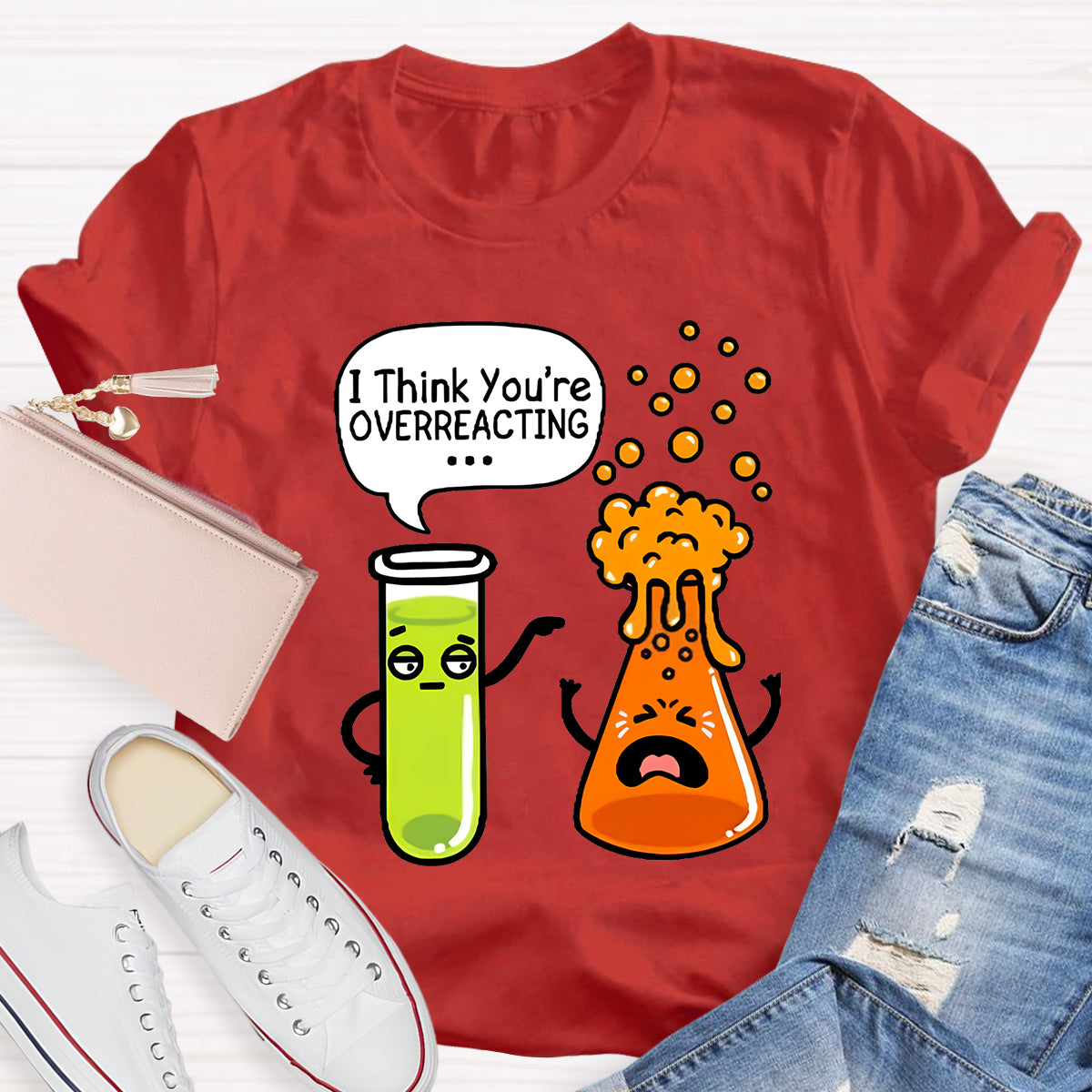 I Think You're Overreacting Chemistry Teacher T-Shirt