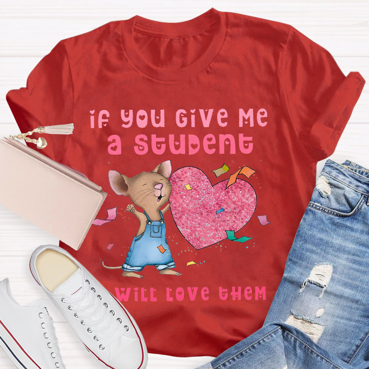 If You Give Me A Student I Will Love Them Pink Heart Teacher T-Shirt