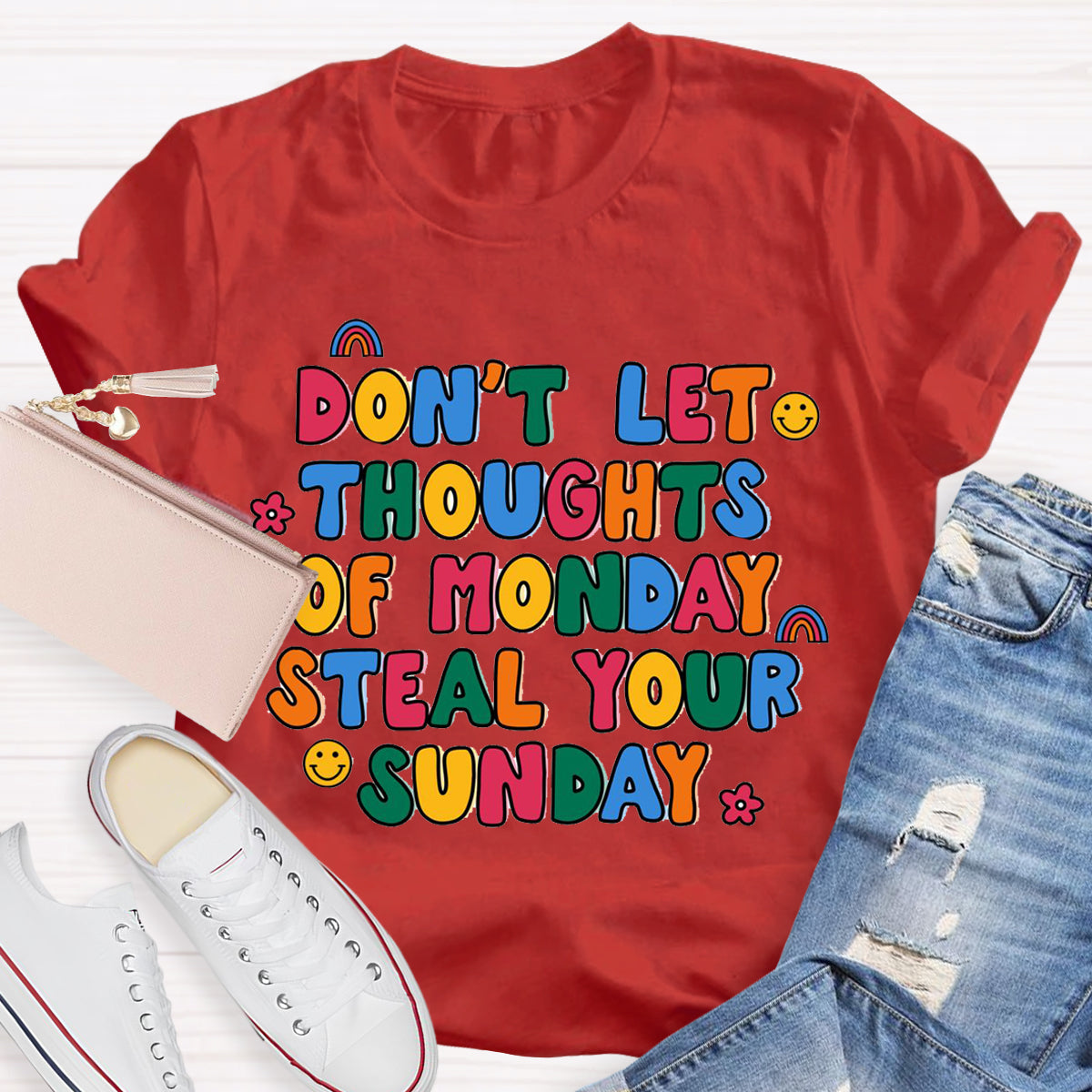 Don'T Let Thoughts Of Monday Steal Your Sunday  T-Shirt