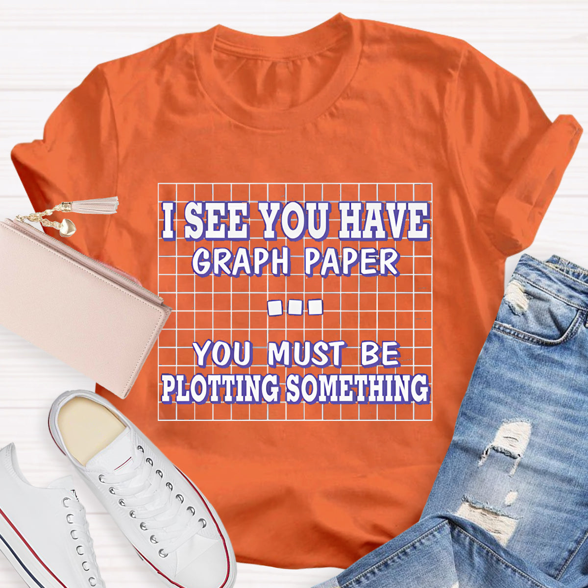 I See You Have Graph Paper  Math Teacher T-Shirt