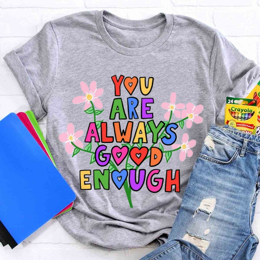 You Are Always Good Enough T-shirt