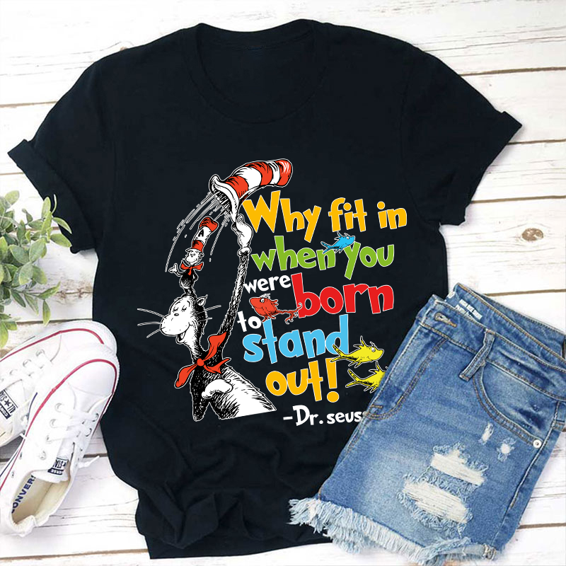 Why Fit In When You Were Born To Stand Out Teacher T-Shirt