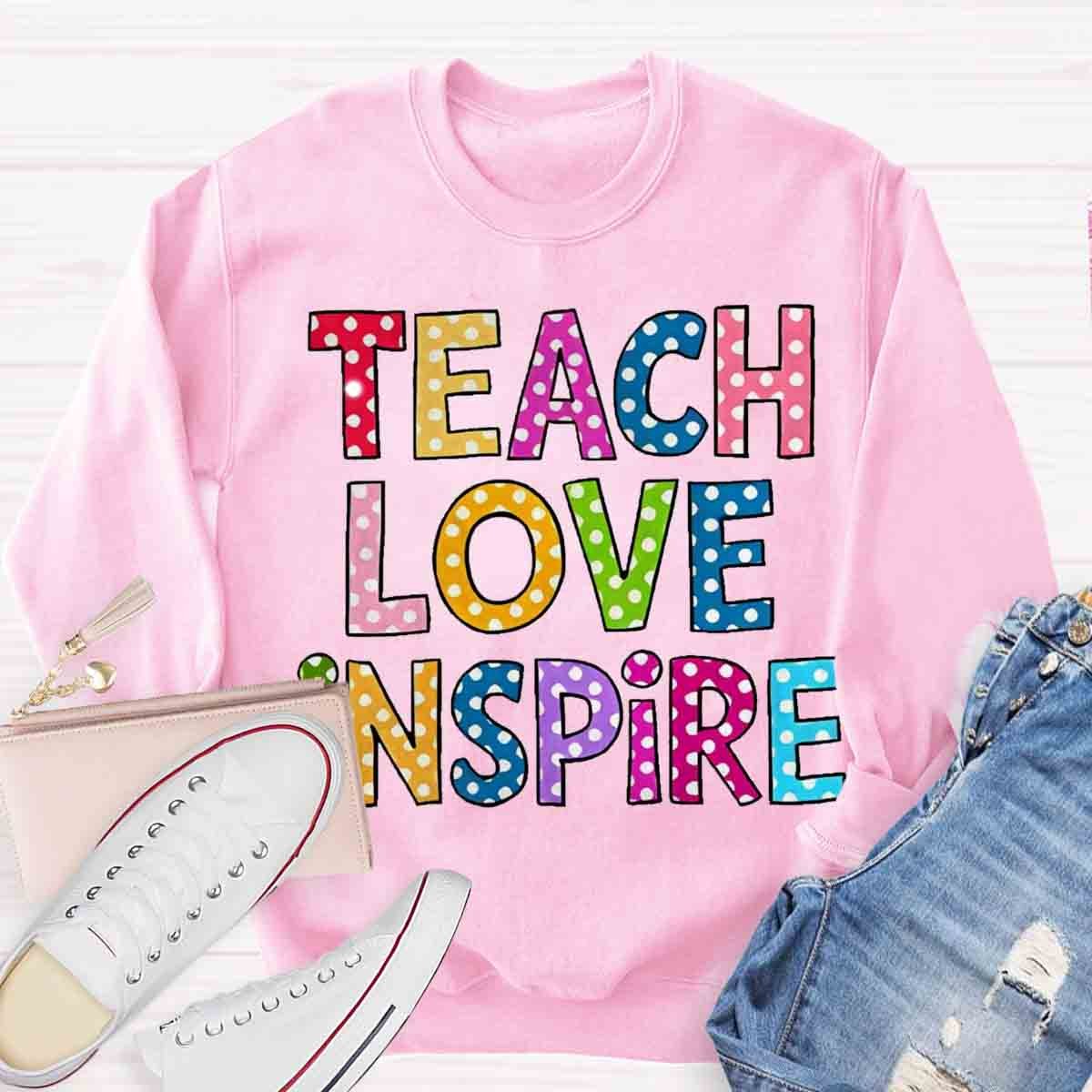 Teach Love Inspire Sweatshirt