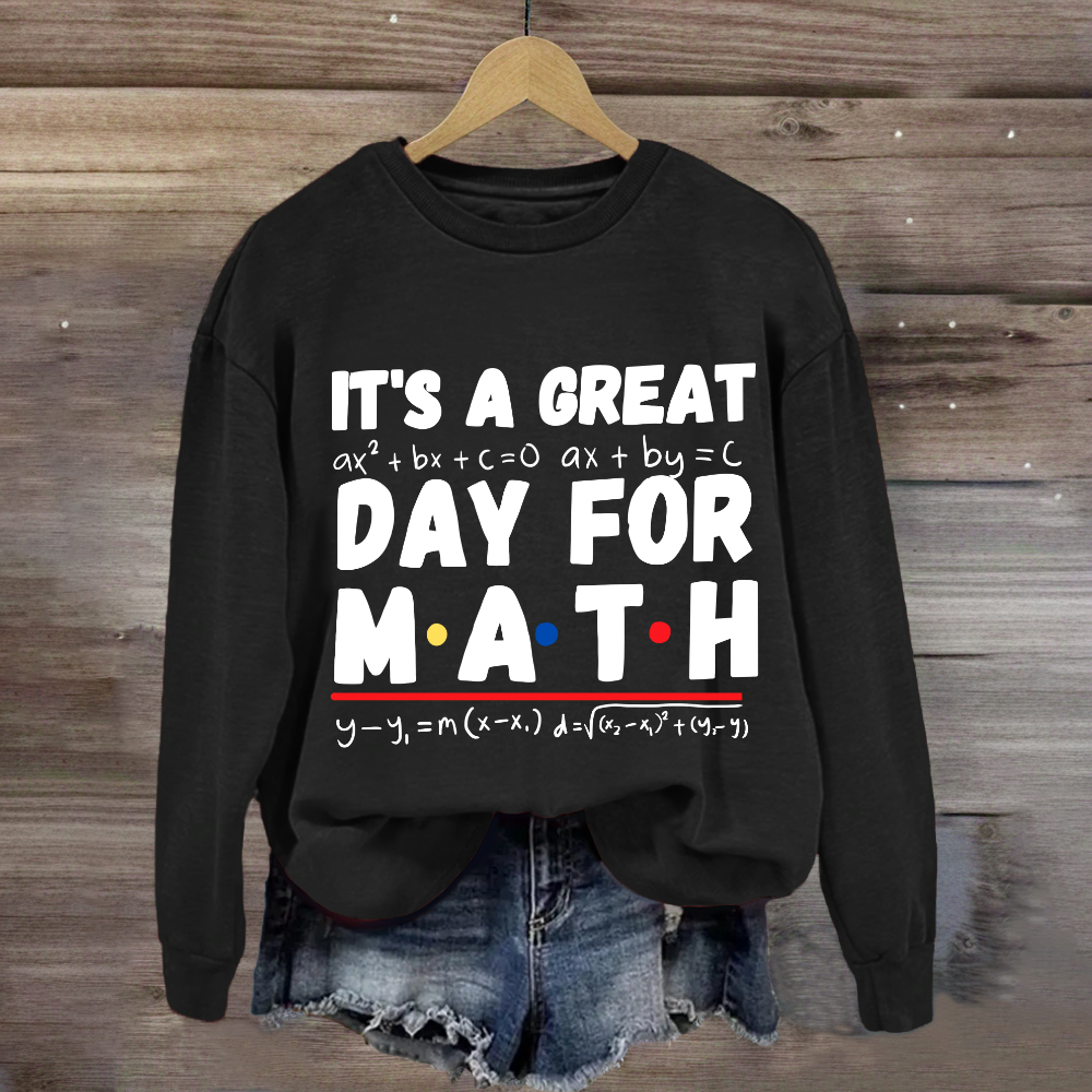 It's A Great Day For Math Sweatshirt