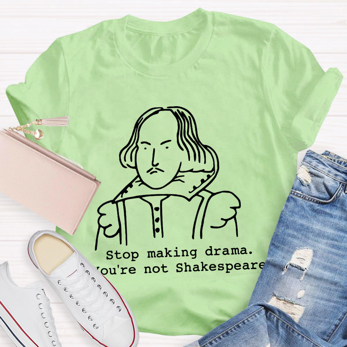 Stop Making Drama You're Not Shakespeare T-Shirt