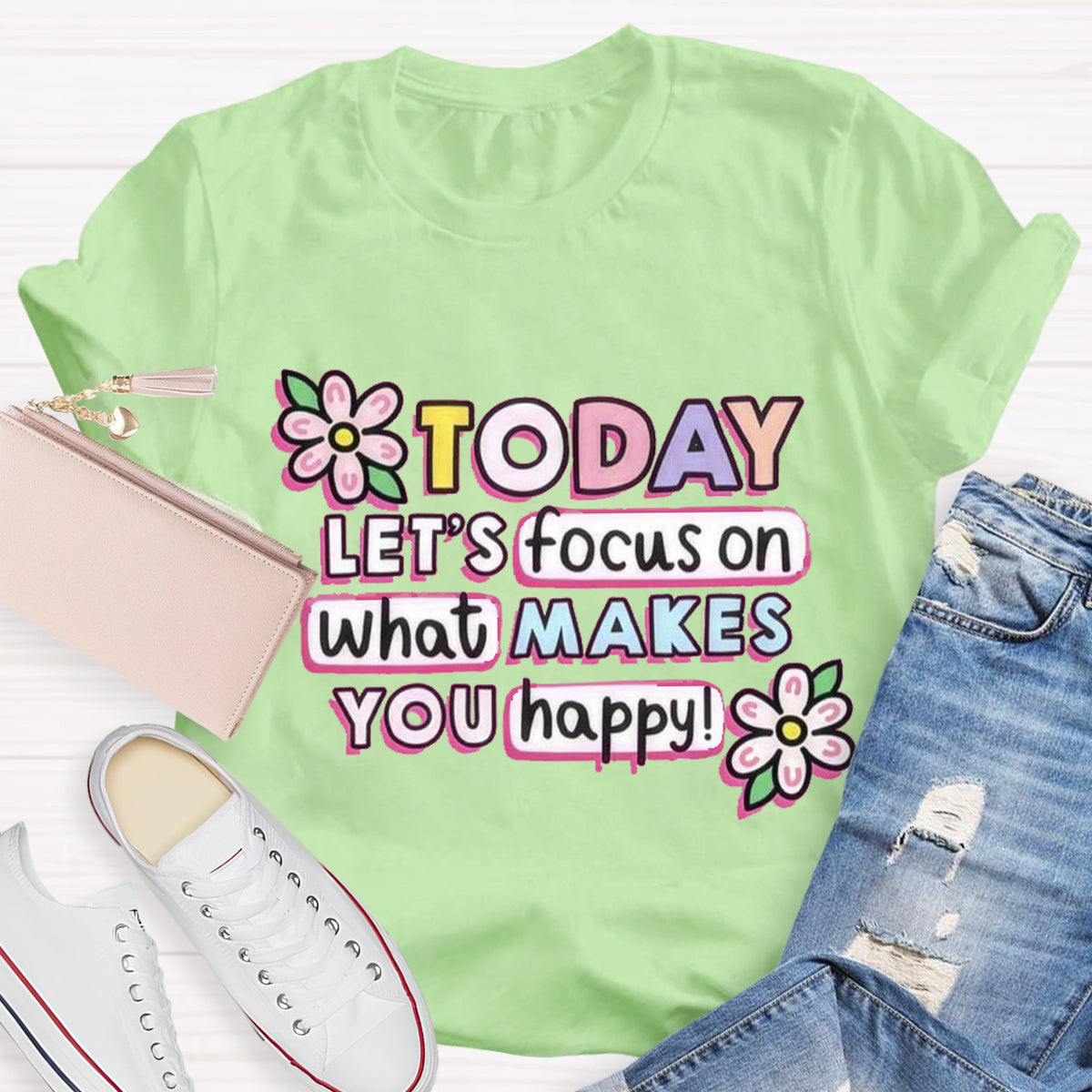 Today Let'S Focus On What Makes You Happy T-Shirt