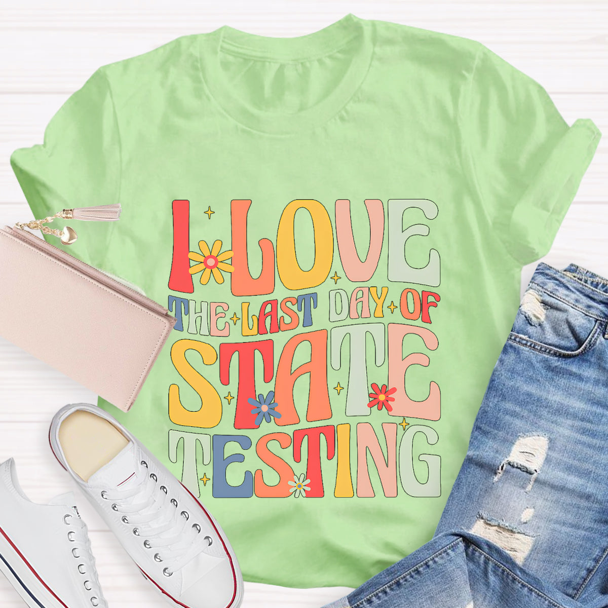 I Love The Last Day Of State Testing Teacher T-Shirt