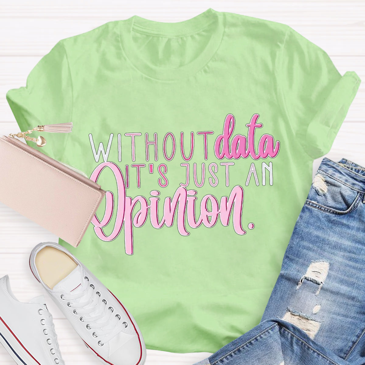 Without Data It's Just An Opinion Teacher T-Shirt