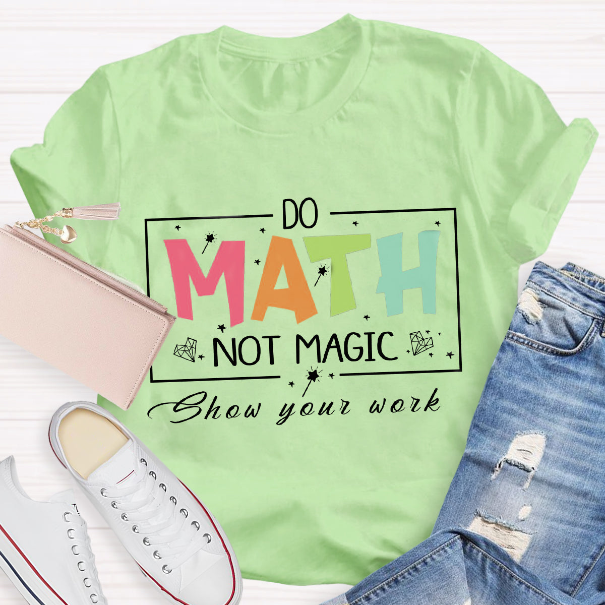 Do Math Not Magic Show Your Work Teacher T-Shirt