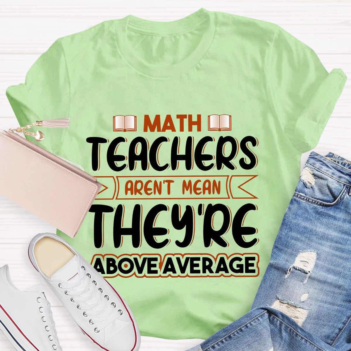 Math Teachers Aren't Mean They're Above Average T-Shirt