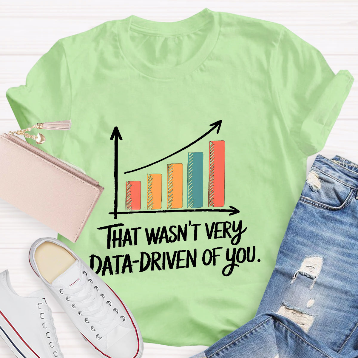 That Wasn't Very Data-Driven Of You T-Shirt