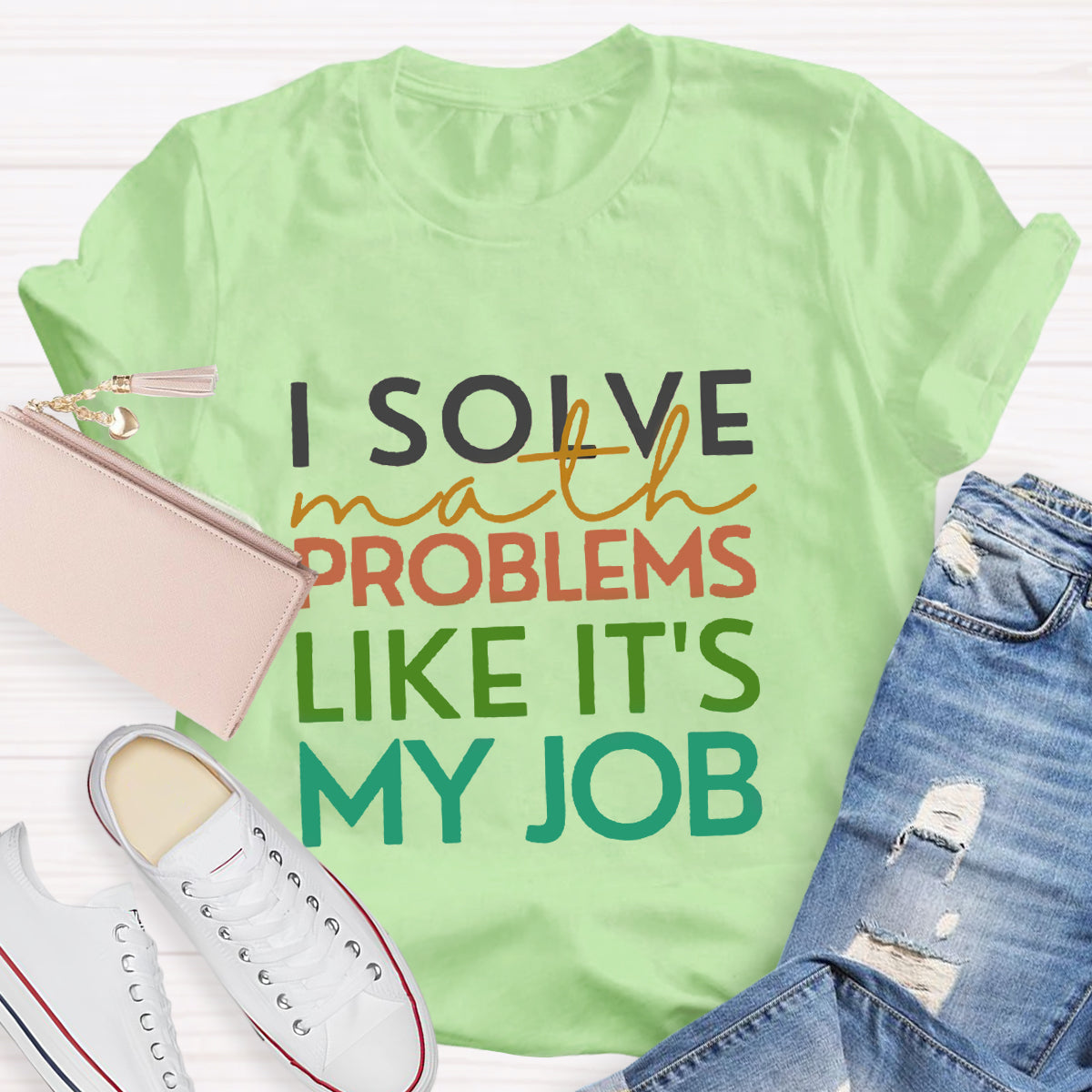 I Solve Math Problems Like It's My Job Math Teacher T-Shirt