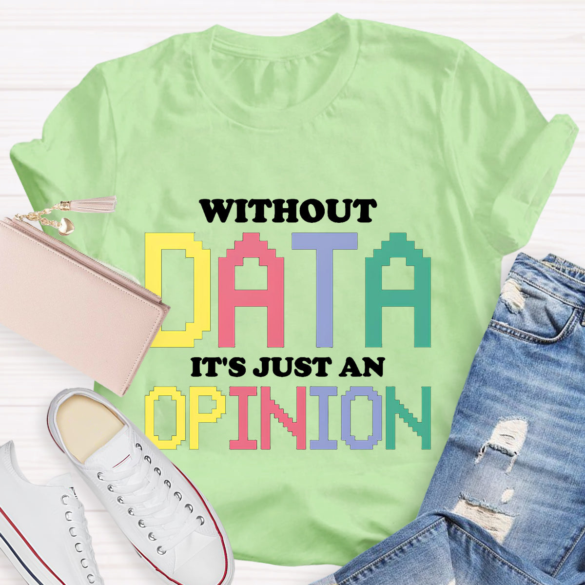 Without Data It's Just An Opinion T-Shirt