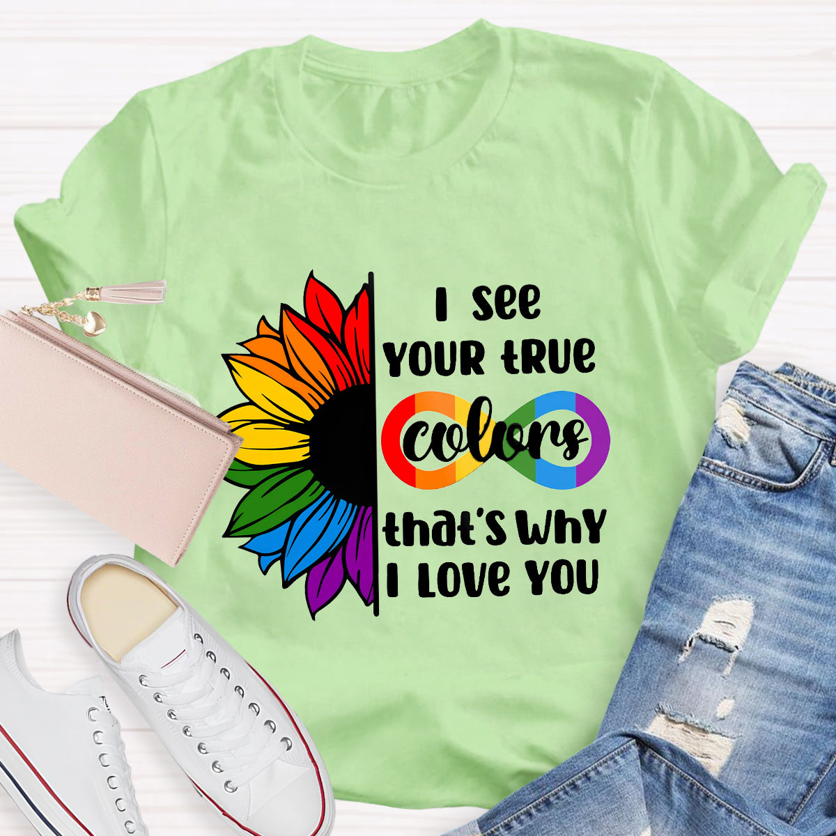 I See Your True Colors That's Why I Love You T-Shirt