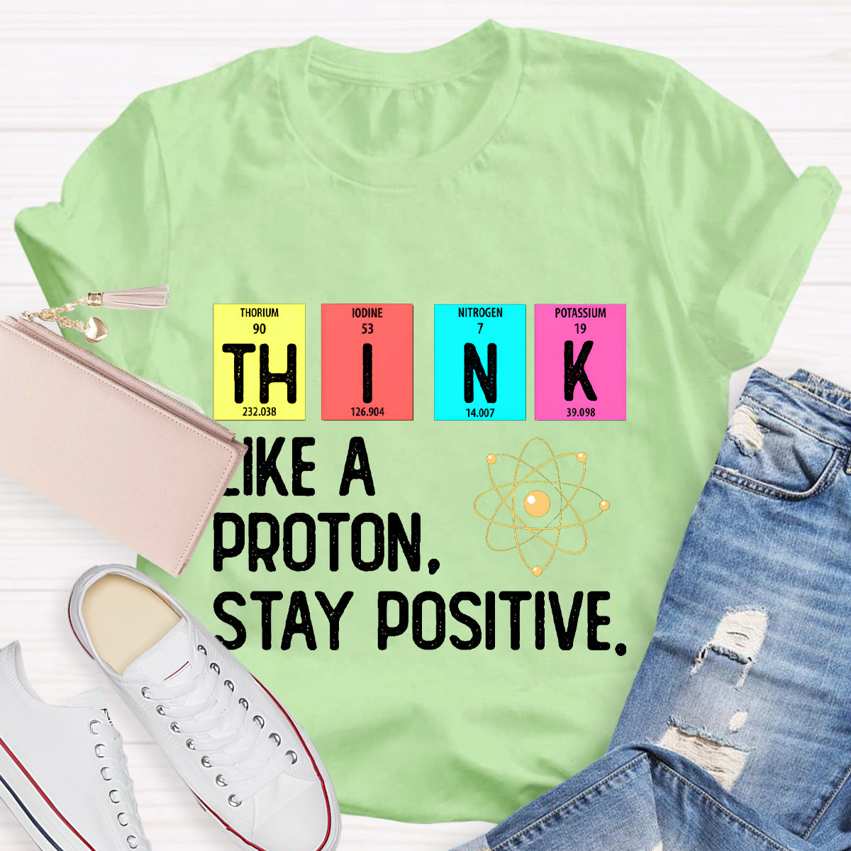 Think Like A Proton Stay Positive Science Teacher T-Shirt