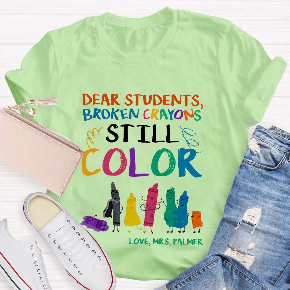 Personalized Name Dear Students, Broken Crayons Still Color T-Shirt