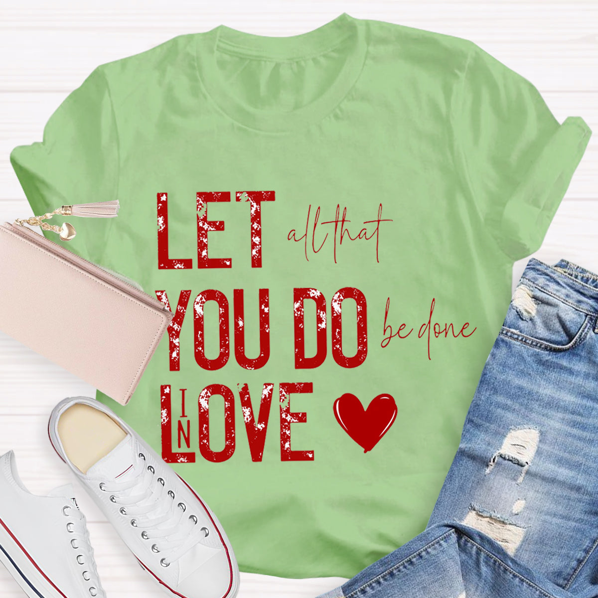 All That Be Done In Love Teacher T-Shirt