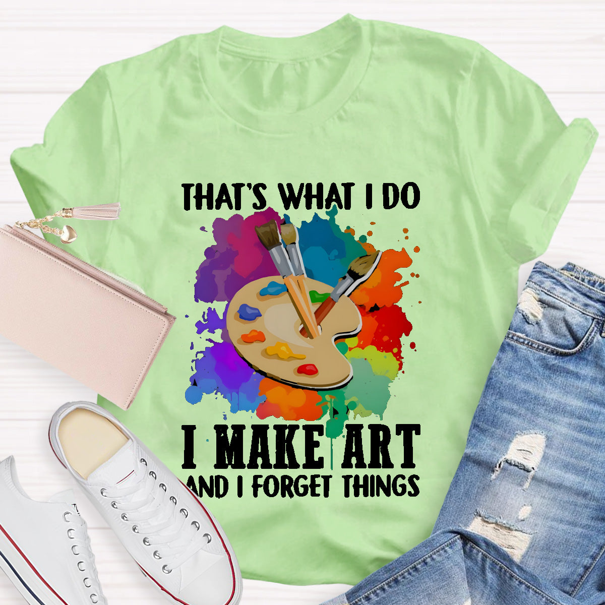 That's What I Do I Make Art And I Forget Things T-Shirt