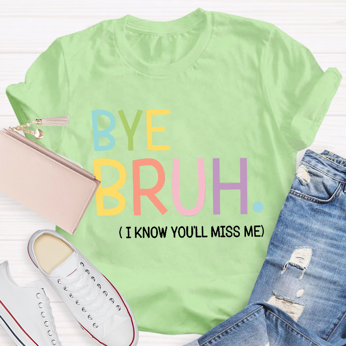 Bye Bruh I know You'll Miss Me Teacher T-Shirt